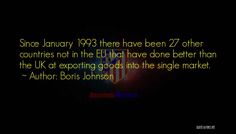 Boris Johnson Quotes: Since January 1993 There Have Been 27 Other Countries Not In The Eu That Have Done Better Than The Uk