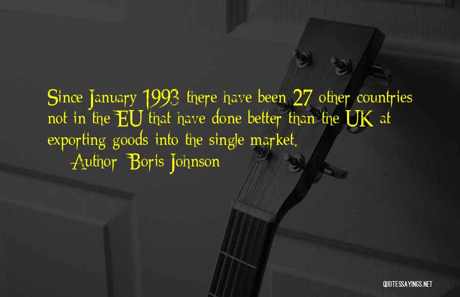 Boris Johnson Quotes: Since January 1993 There Have Been 27 Other Countries Not In The Eu That Have Done Better Than The Uk