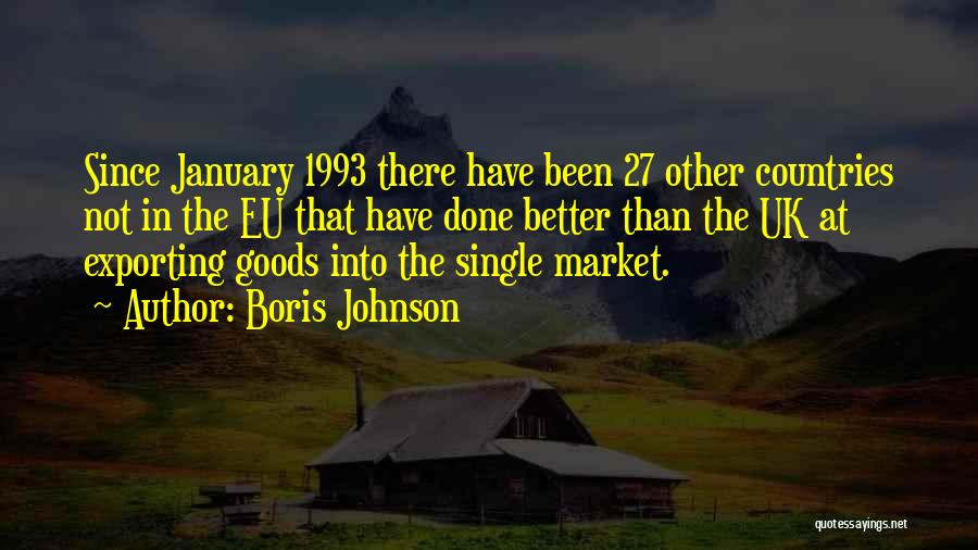 Boris Johnson Quotes: Since January 1993 There Have Been 27 Other Countries Not In The Eu That Have Done Better Than The Uk