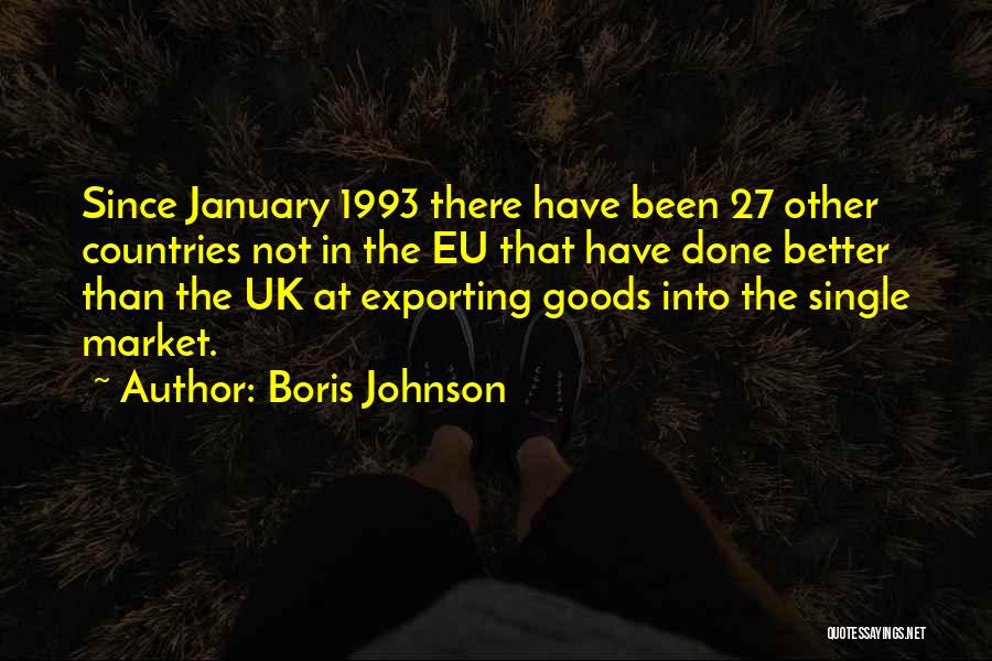 Boris Johnson Quotes: Since January 1993 There Have Been 27 Other Countries Not In The Eu That Have Done Better Than The Uk