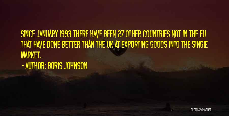 Boris Johnson Quotes: Since January 1993 There Have Been 27 Other Countries Not In The Eu That Have Done Better Than The Uk