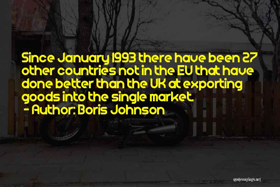 Boris Johnson Quotes: Since January 1993 There Have Been 27 Other Countries Not In The Eu That Have Done Better Than The Uk