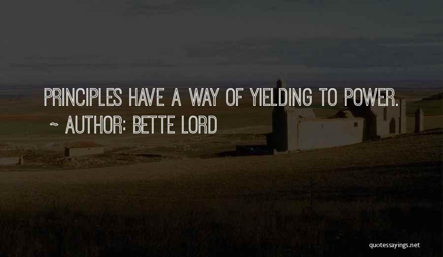 Bette Lord Quotes: Principles Have A Way Of Yielding To Power.