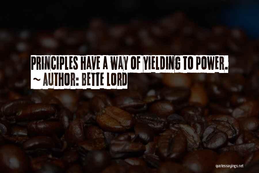 Bette Lord Quotes: Principles Have A Way Of Yielding To Power.
