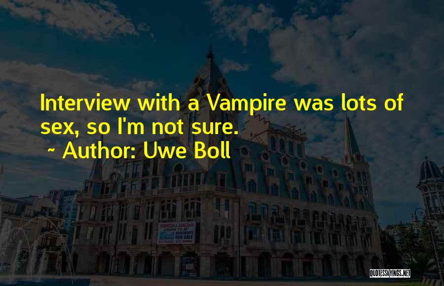 Uwe Boll Quotes: Interview With A Vampire Was Lots Of Sex, So I'm Not Sure.