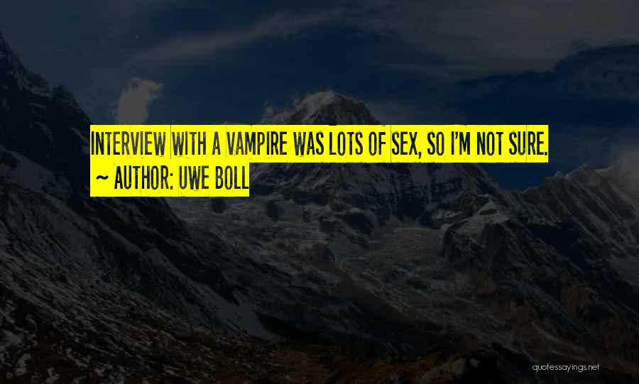 Uwe Boll Quotes: Interview With A Vampire Was Lots Of Sex, So I'm Not Sure.