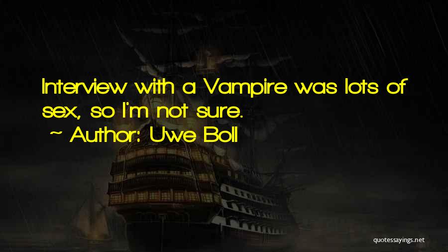 Uwe Boll Quotes: Interview With A Vampire Was Lots Of Sex, So I'm Not Sure.