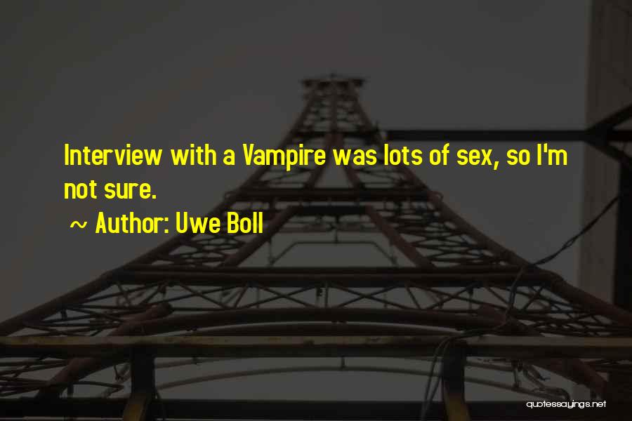 Uwe Boll Quotes: Interview With A Vampire Was Lots Of Sex, So I'm Not Sure.