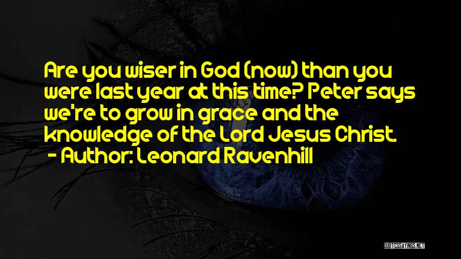 Leonard Ravenhill Quotes: Are You Wiser In God (now) Than You Were Last Year At This Time? Peter Says We're To Grow In
