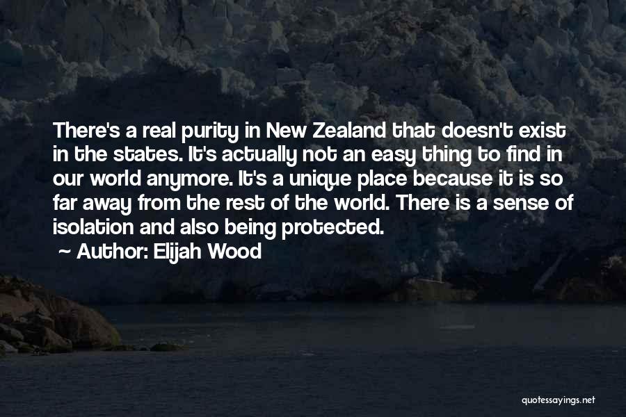 Elijah Wood Quotes: There's A Real Purity In New Zealand That Doesn't Exist In The States. It's Actually Not An Easy Thing To