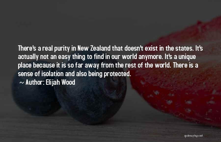 Elijah Wood Quotes: There's A Real Purity In New Zealand That Doesn't Exist In The States. It's Actually Not An Easy Thing To