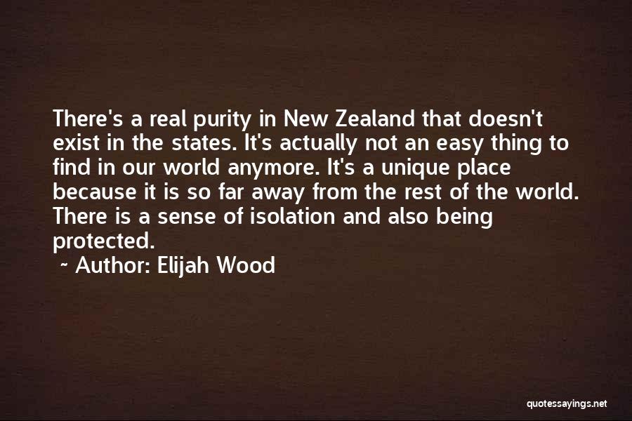 Elijah Wood Quotes: There's A Real Purity In New Zealand That Doesn't Exist In The States. It's Actually Not An Easy Thing To