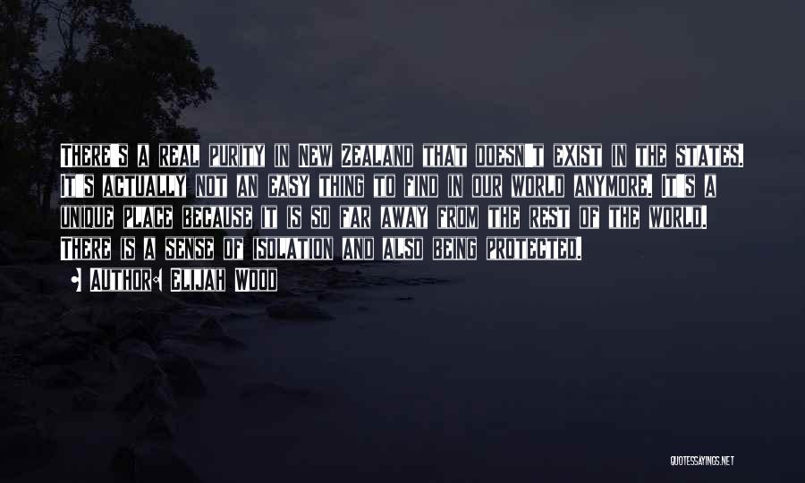 Elijah Wood Quotes: There's A Real Purity In New Zealand That Doesn't Exist In The States. It's Actually Not An Easy Thing To