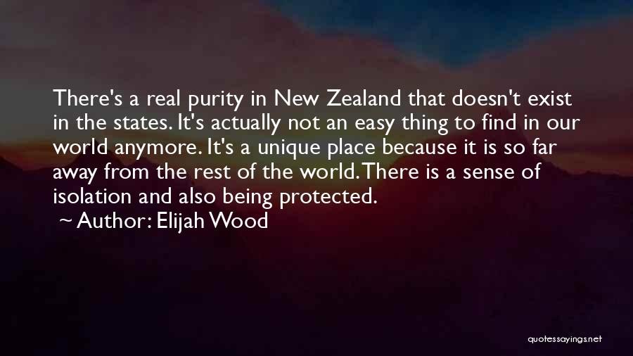 Elijah Wood Quotes: There's A Real Purity In New Zealand That Doesn't Exist In The States. It's Actually Not An Easy Thing To