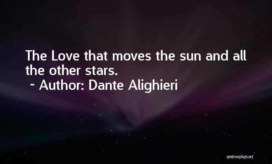 Dante Alighieri Quotes: The Love That Moves The Sun And All The Other Stars.