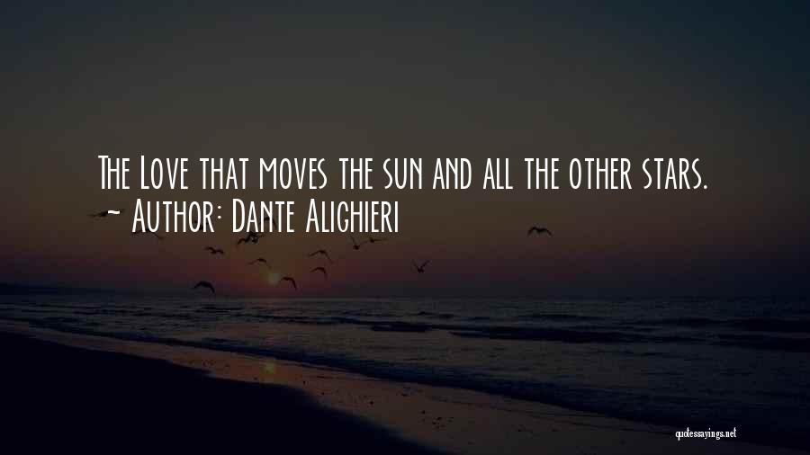 Dante Alighieri Quotes: The Love That Moves The Sun And All The Other Stars.