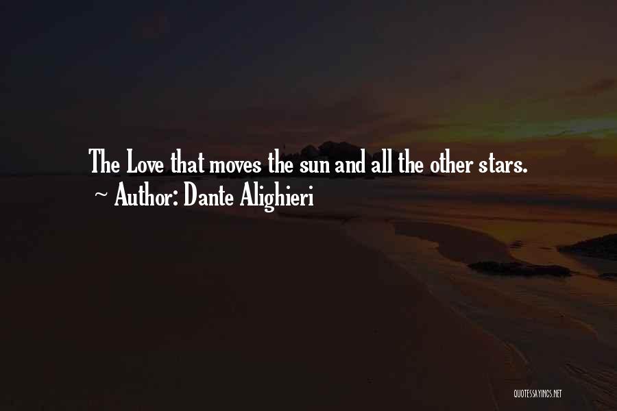 Dante Alighieri Quotes: The Love That Moves The Sun And All The Other Stars.