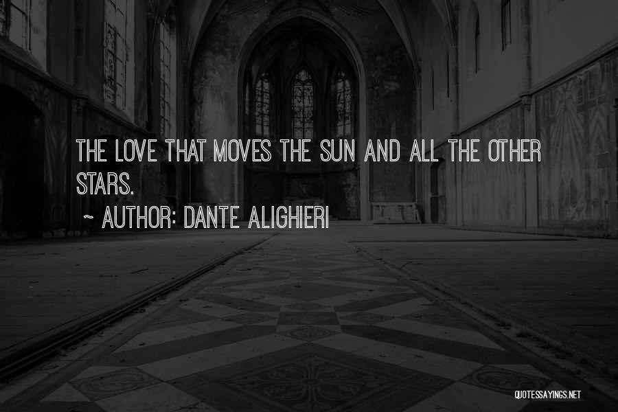 Dante Alighieri Quotes: The Love That Moves The Sun And All The Other Stars.
