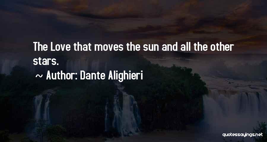 Dante Alighieri Quotes: The Love That Moves The Sun And All The Other Stars.