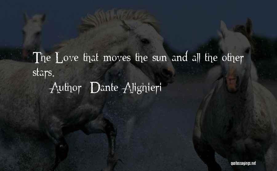 Dante Alighieri Quotes: The Love That Moves The Sun And All The Other Stars.