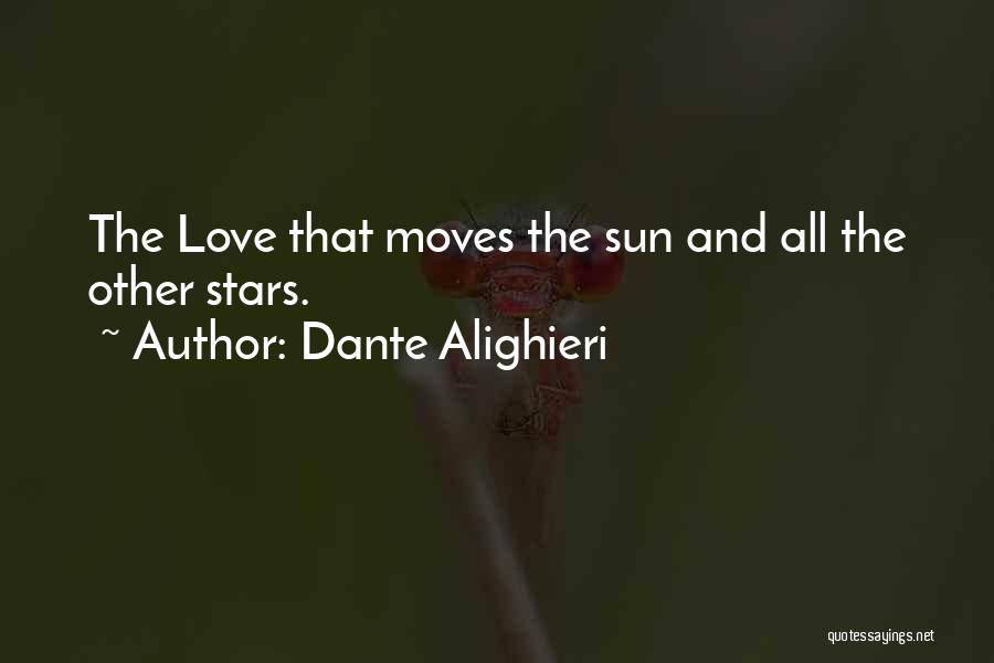 Dante Alighieri Quotes: The Love That Moves The Sun And All The Other Stars.