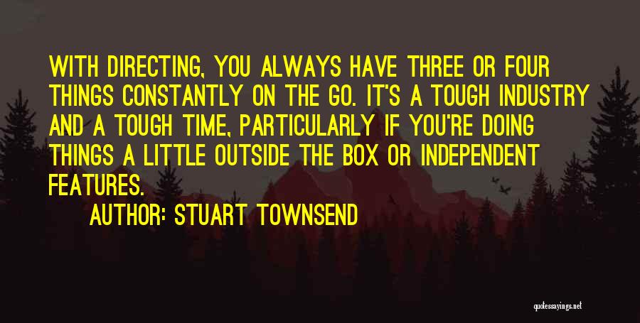 Stuart Townsend Quotes: With Directing, You Always Have Three Or Four Things Constantly On The Go. It's A Tough Industry And A Tough