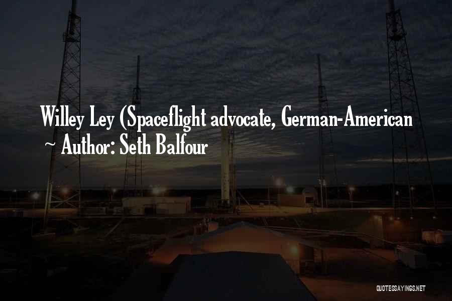 Seth Balfour Quotes: Willey Ley (spaceflight Advocate, German-american