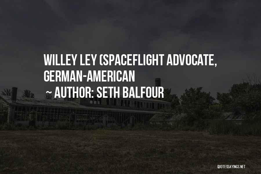 Seth Balfour Quotes: Willey Ley (spaceflight Advocate, German-american