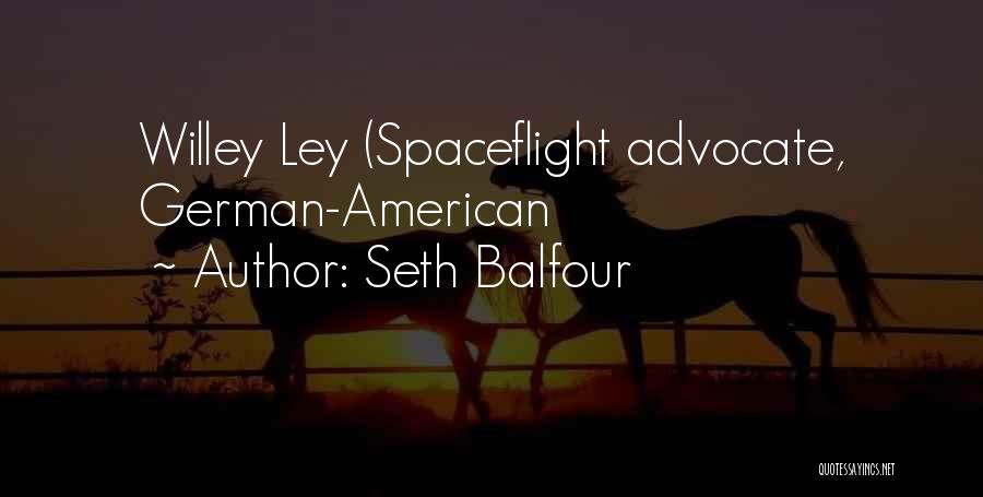 Seth Balfour Quotes: Willey Ley (spaceflight Advocate, German-american