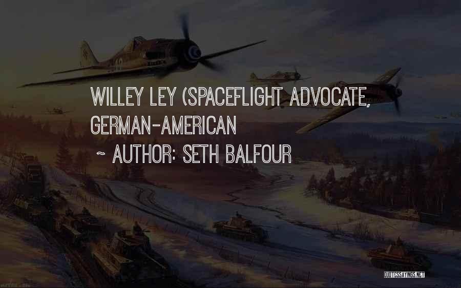 Seth Balfour Quotes: Willey Ley (spaceflight Advocate, German-american