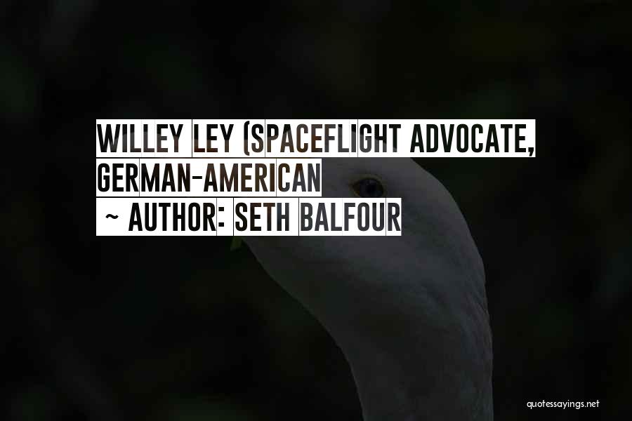 Seth Balfour Quotes: Willey Ley (spaceflight Advocate, German-american