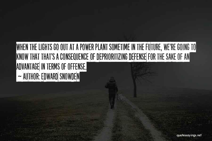 Edward Snowden Quotes: When The Lights Go Out At A Power Plant Sometime In The Future, We're Going To Know That That's A