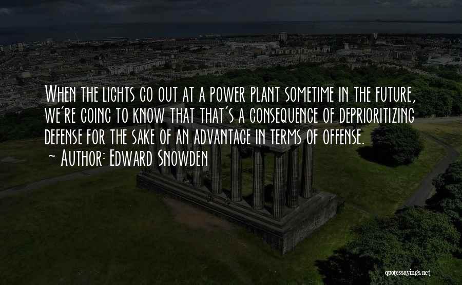 Edward Snowden Quotes: When The Lights Go Out At A Power Plant Sometime In The Future, We're Going To Know That That's A