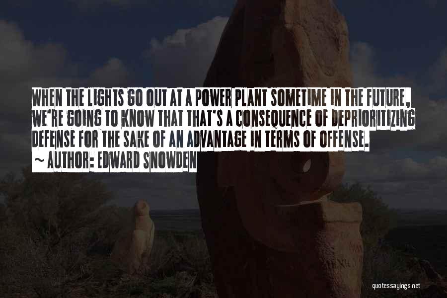 Edward Snowden Quotes: When The Lights Go Out At A Power Plant Sometime In The Future, We're Going To Know That That's A