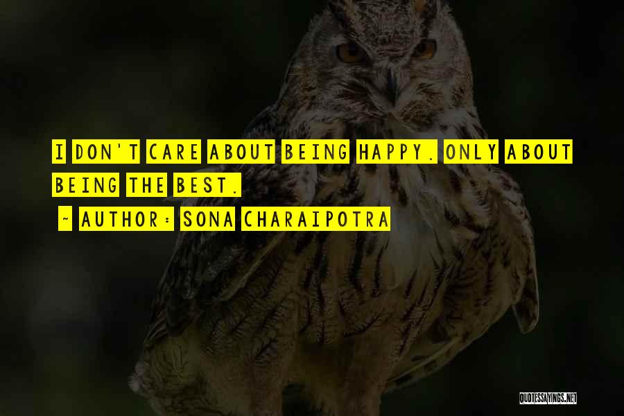 Sona Charaipotra Quotes: I Don't Care About Being Happy. Only About Being The Best.