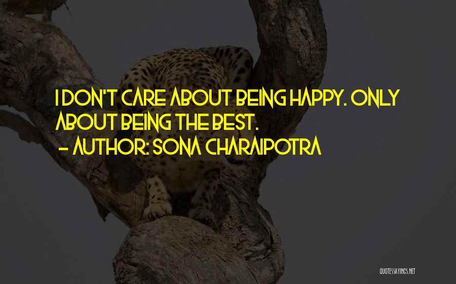 Sona Charaipotra Quotes: I Don't Care About Being Happy. Only About Being The Best.