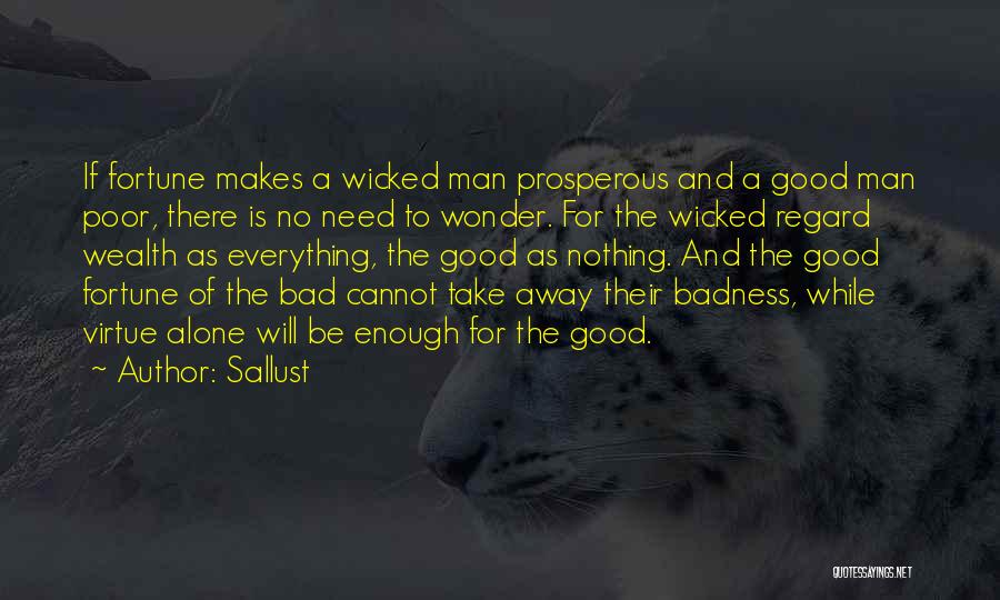 Sallust Quotes: If Fortune Makes A Wicked Man Prosperous And A Good Man Poor, There Is No Need To Wonder. For The