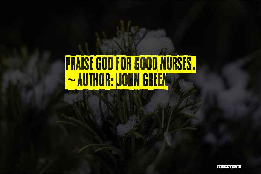John Green Quotes: Praise God For Good Nurses.