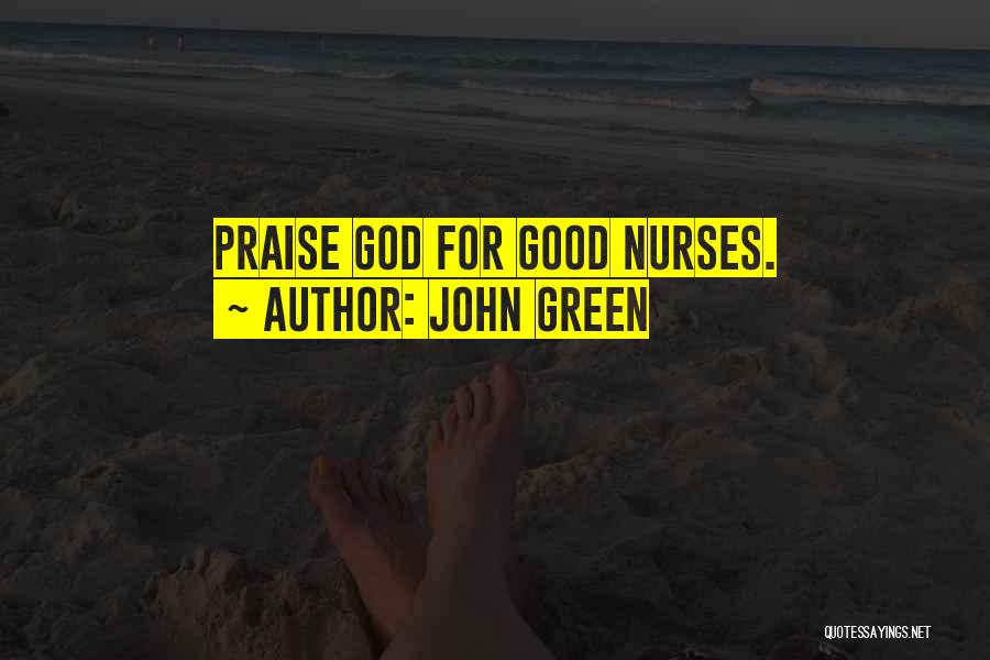 John Green Quotes: Praise God For Good Nurses.