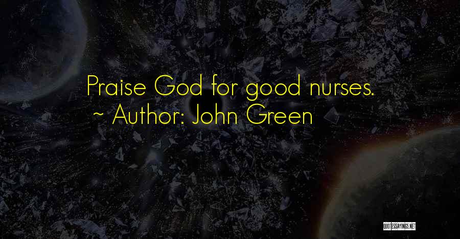 John Green Quotes: Praise God For Good Nurses.