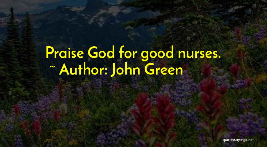 John Green Quotes: Praise God For Good Nurses.