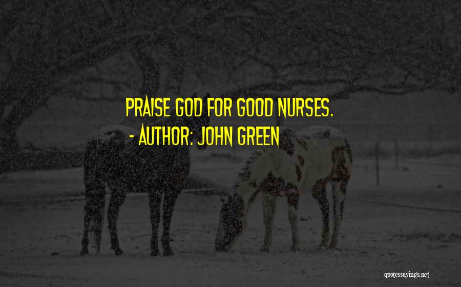 John Green Quotes: Praise God For Good Nurses.