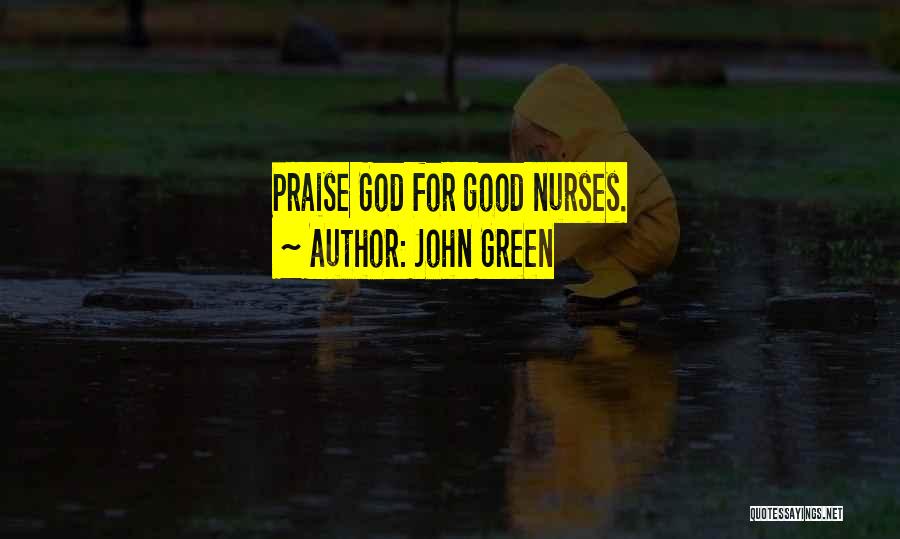 John Green Quotes: Praise God For Good Nurses.