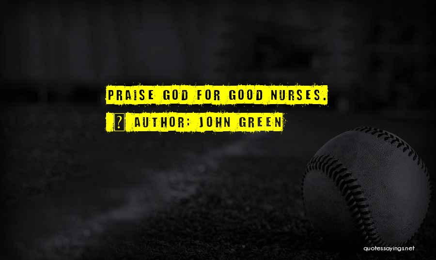 John Green Quotes: Praise God For Good Nurses.