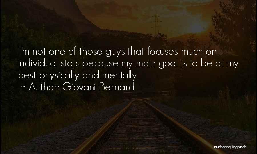 Giovani Bernard Quotes: I'm Not One Of Those Guys That Focuses Much On Individual Stats Because My Main Goal Is To Be At