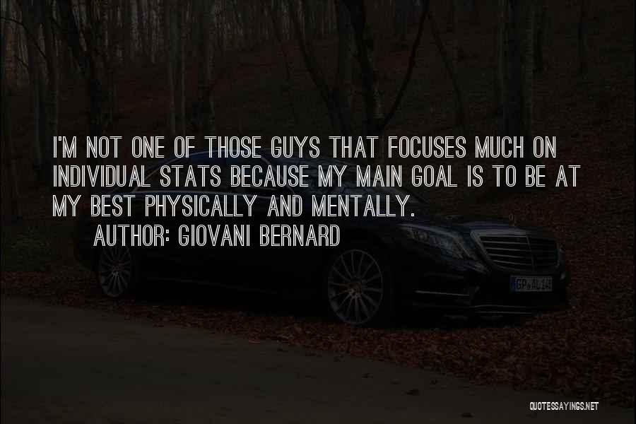 Giovani Bernard Quotes: I'm Not One Of Those Guys That Focuses Much On Individual Stats Because My Main Goal Is To Be At