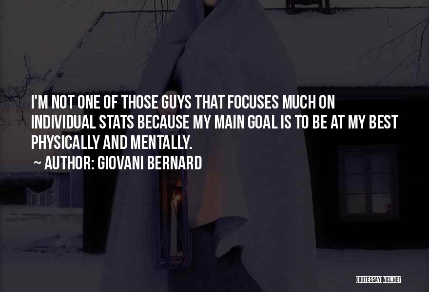 Giovani Bernard Quotes: I'm Not One Of Those Guys That Focuses Much On Individual Stats Because My Main Goal Is To Be At