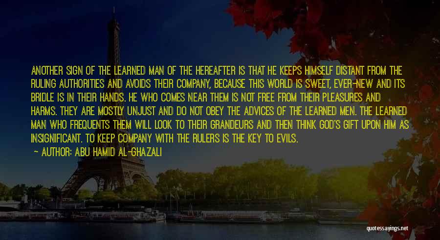 Abu Hamid Al-Ghazali Quotes: Another Sign Of The Learned Man Of The Hereafter Is That He Keeps Himself Distant From The Ruling Authorities And