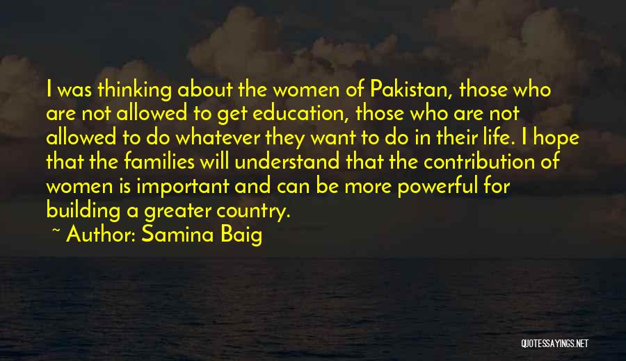 Samina Baig Quotes: I Was Thinking About The Women Of Pakistan, Those Who Are Not Allowed To Get Education, Those Who Are Not