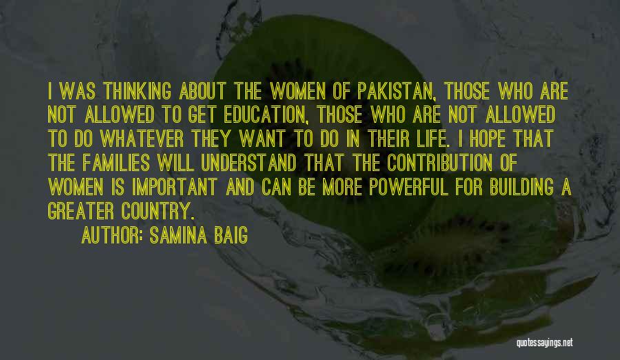 Samina Baig Quotes: I Was Thinking About The Women Of Pakistan, Those Who Are Not Allowed To Get Education, Those Who Are Not